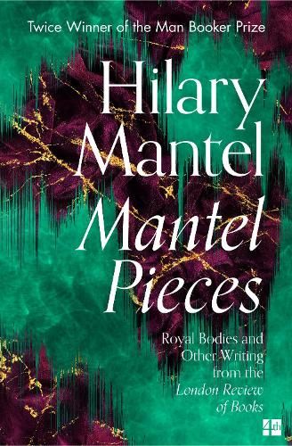 Mantel Pieces: Royal Bodies and Other Writing from the London Review of Books