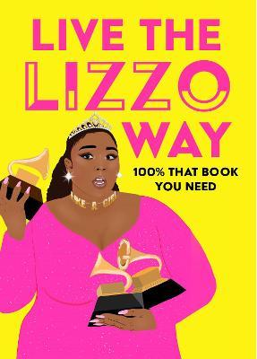 Live the Lizzo Way: 100% That Book You Need