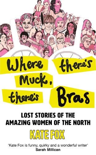 Where There's Muck, There's Bras: Lost Stories of the Amazing Women of the North