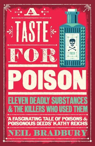 A Taste for Poison: Eleven deadly substances and the killers who used them