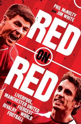 Red on Red: Liverpool, Manchester United and the fiercest rivalry in world football