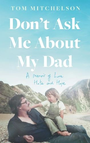 Don't Ask Me About My Dad: A Memoir of Love, Hate and Hope