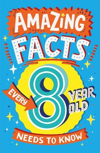 Amazing Facts Every 8 Year Old Needs to Know (Amazing Facts Every Kid Needs to Know)