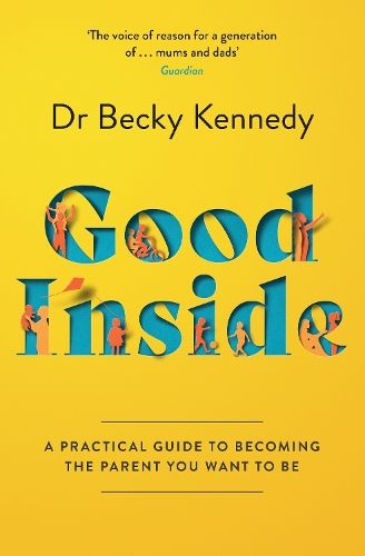 Good Inside: A Practical Guide to Becoming the Parent You Want to Be