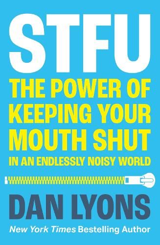 STFU: The Power of Keeping Your Mouth Shut in a World That Won't Stop Talking