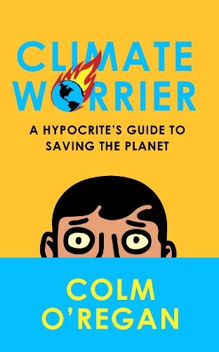 Climate Worrier: A Hypocrite's Guide to Saving the Planet