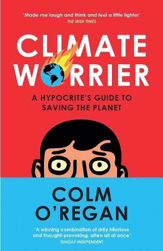 Climate Worrier: A Hypocrite's Guide to Saving the Planet