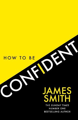 How to Be Confident: The new book from the international number 1 bestselling author