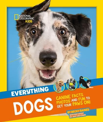 Everything: Dogs: Canine facts, photos and fun to get your paws on! (National Geographic Kids)