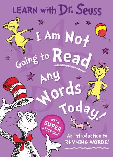 I Am Not Going to Read Any Words Today: An introduction to rhyming words! (Learn With Dr. Seuss)