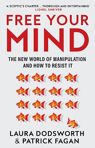 Free Your Mind: The new world of manipulation and how to resist it