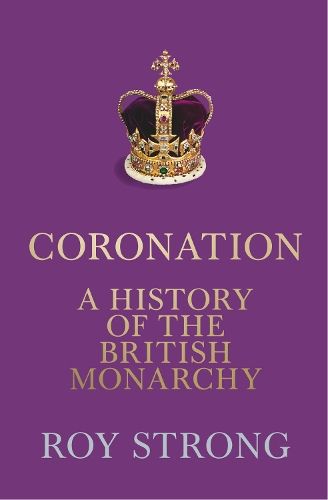 Coronation: A History of the British Monarchy