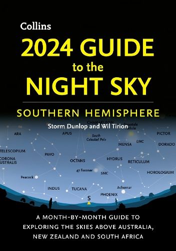 2024 Guide to the Night Sky Southern Hemisphere: A month-by-month guide to exploring the skies above Australia, New Zealand and South Africa