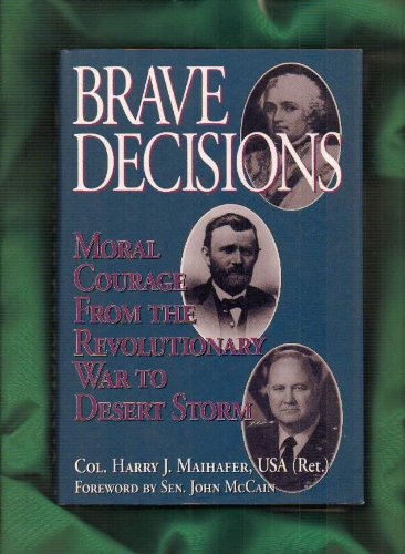 Brave Decisions: Moral Courage from the Revolutionary War to Desert Storm