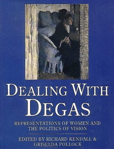 Dealing with Degas: Representations of Women and the Politics of Vision