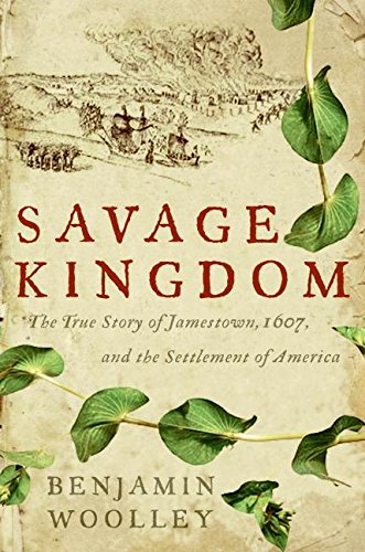 Savage Kingdom: The True Story of Jamestown, 1607, and the Settlement of America