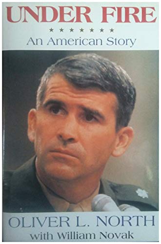 Under Fire: An American Story - The Explosive Autobiography of Oliver North