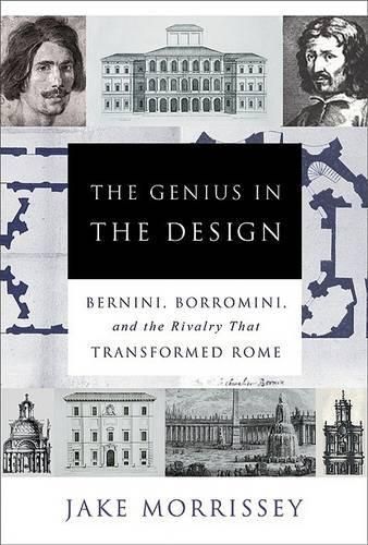 The Genius in the Design: Bernini, Borromini, and the Rivalry That Transformed Rome