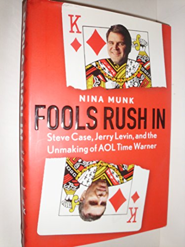 Fools Rush in: Steve Case, Jerry Levin and the Unmaking of AOL Time Warner