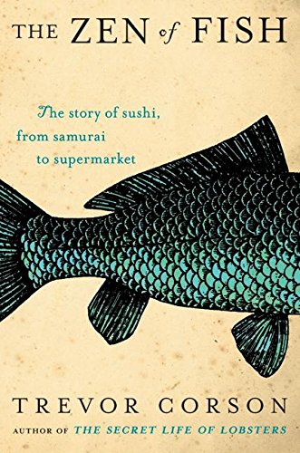 Zen Of Fish: The Story Of Sushi, From Samurai To Supermarket