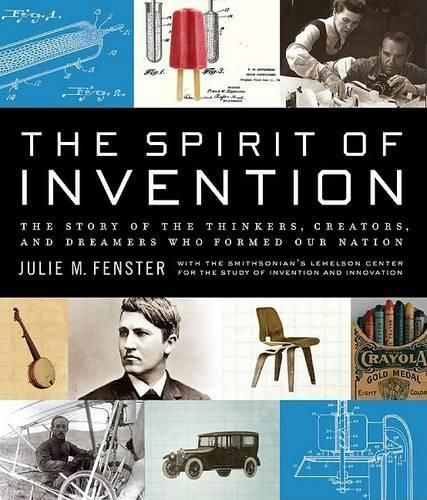 The Spirit of Invention: The Story of the Thinkers, Creators and Dreamer s who Formed our Nation