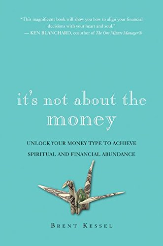It's Not About the Money: Unlock Your Money Type to Achieve Spiritual and Financial Abundance
