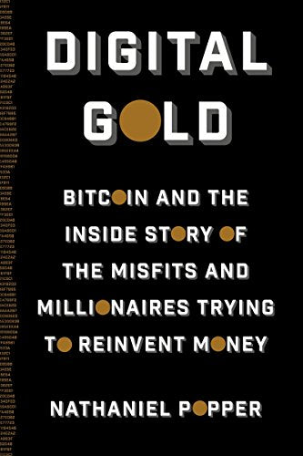 Digital Gold: Bitcoin and the Inside Story of the Misfits and Millionaires Trying to Reinvent Money