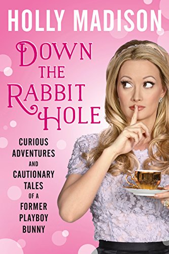 Down the Rabbit Hole: Curious Adventures and Cautionary Tales of a Former Playboy Bunny