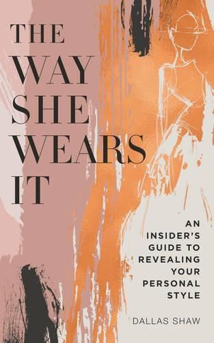 The Way She Wears It: The Ultimate Insider's Guide to Revealing Your Personal Style