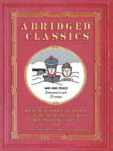 Abridged Classics: Brief Summaries of Books You Were Supposed to Read But Probably Didn't