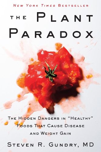 The Plant Paradox: The Hidden Dangers in "Healthy" Foods That Cause Disease and Weight Gain