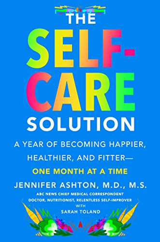 The Self-Care Solution: A Year of Becoming Happier, Healthier, and Fitter - One Month at a Time