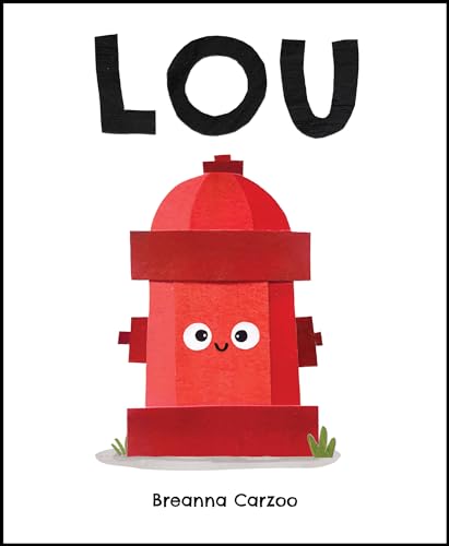 Lou: A Children's Picture Book About a Fire Hydrant and Unlikely Neighborhood Hero