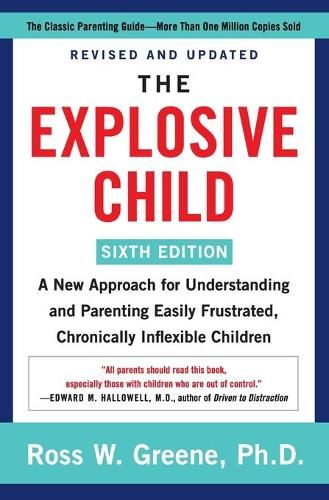 The Explosive Child [Sixth Edition]: A New Approach for Understanding and Parenting Easily Frustrated, Chronically Inflexible Children