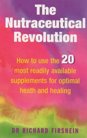 The Nutraceutical Revolution: How to Use the 20 Most Readily Available Supplements for Optimal Health and Healing