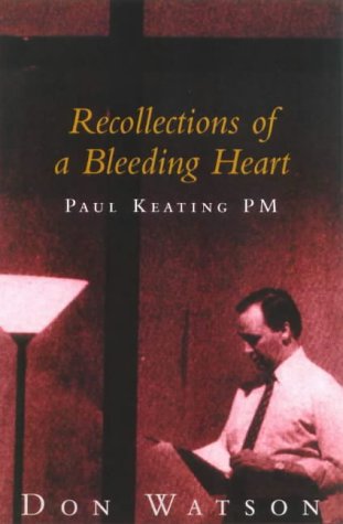 Recollections of a Bleeding Heart: Paul Keating PM