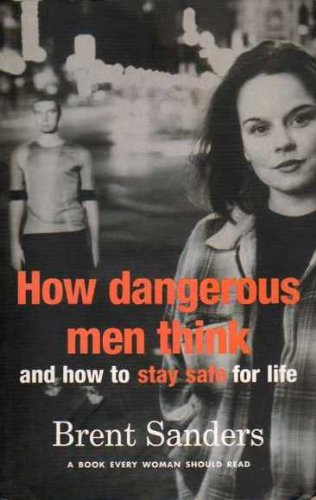 How Dangerous Men Think: And How to Stay Safe for Life