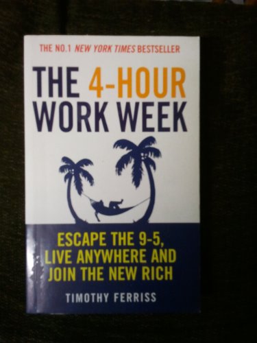 The 4-hour Work Week: Escape the 9-5, Live Anywhere and Join the New Rich