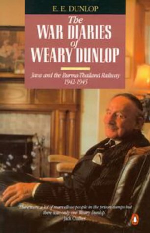 The War Diaries of "Weary" Dunlop: Java and the Burma-Thailand Railway, 1942-45