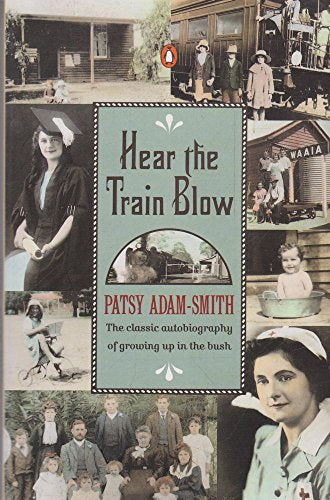 Hear the Train Blow: The Classic Autobiography of Growing up in the Bush: The Classic Autobiography of Growing up in the Bush