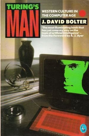 Turing's Man: Western Culture in the Computer Age