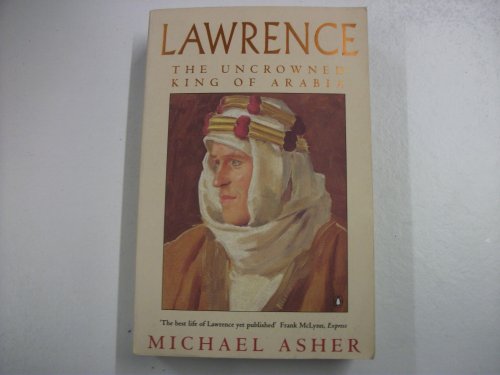 Lawrence: The Uncrowned King of Arabia