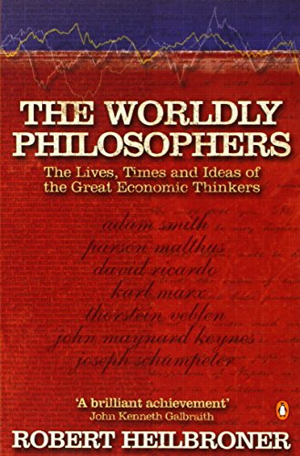 The Worldly Philosophers: The Lives, Times, and Ideas of the Great Economic Thinkers