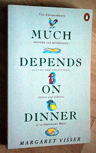 Much Depends on Dinner: The Extraordinary History and Mythology, Allure and Obsessions, Perils and Taboos of an Ordinary Meal