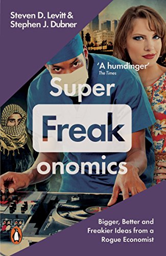 Superfreakonomics: Global Cooling, Patriotic Prostitutes and Why Suicide Bombers Should Buy Life Insurance