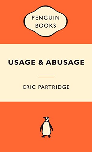 Usage and Abusage: A Guide to Good English (Abusus Non Tollit Usum)