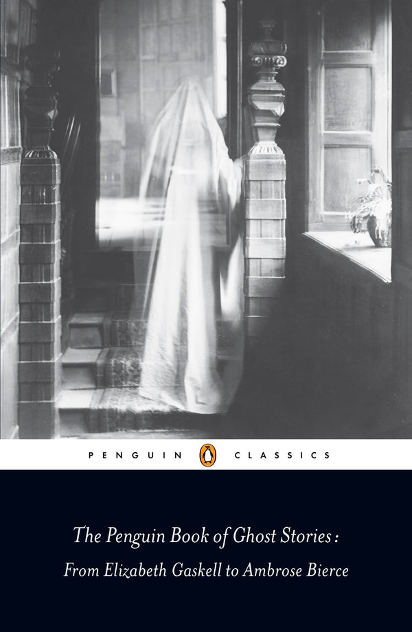 The Penguin Book of Ghost Stories: From Elizabeth Gaskell to Ambrose Bierce