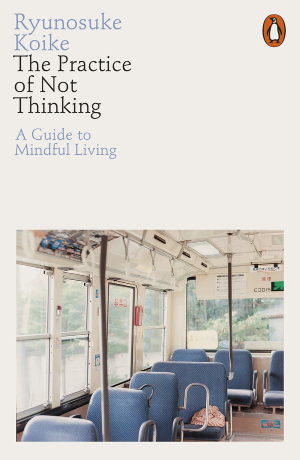 The Practice of Not Thinking: A Guide to Mindful Living