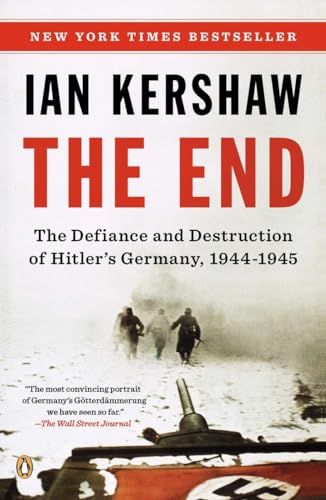 The End: The Defiance and Destruction of Hitler's Germany, 1944-1945