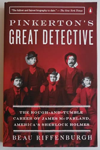 Pinkerton's Great Detective: The Rough-And-Tumble Career of James McParland, America's Sherlock Holmes